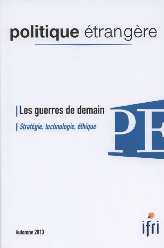 les guerres de demain - stratégie, technologie, éthique (politique étrangère 3/2013)