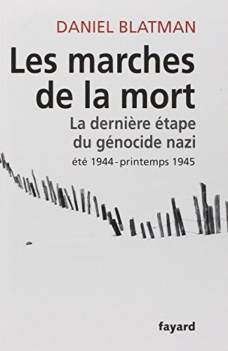 Les marches de la mort : la dernière étape du génocide nazi, été 1944-printemps 1945