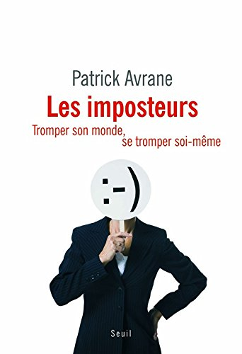 Les imposteurs : tromper son monde, se tromper soi-même