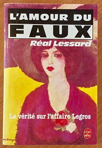 L'Amour du faux : la vérité sur l'affaire Legros