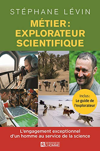 Métier : explorateur scientifique : engagement exceptionnel d'un homme au service de la science
