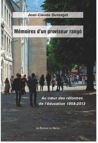 Mémoires d'un proviseur rangé : au coeur des réformes de l'éducation 1958-2013