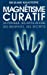 Le Magnétisme curatif : sa pratique, ses applications, ses bienfaits, ses secrets