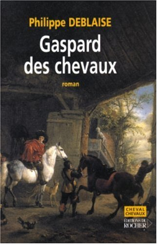 Gaspard des chevaux : la vie d'un homme de cheval au temps de Louis XIV