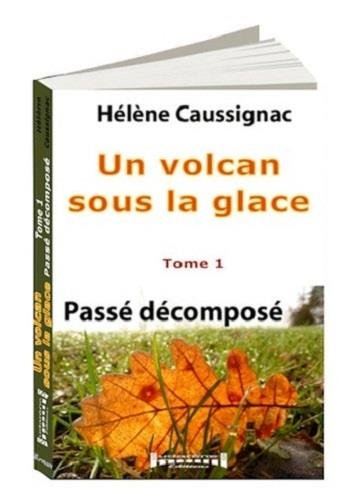 Un volcan sous la glace. Vol. 1. Passé décomposé