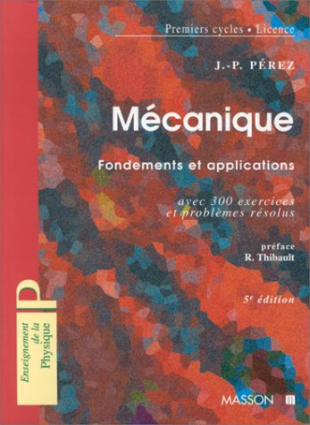 Mécanique : fondements et applications, avec 300 exercices et problèmes résolus : premiers cycles, l