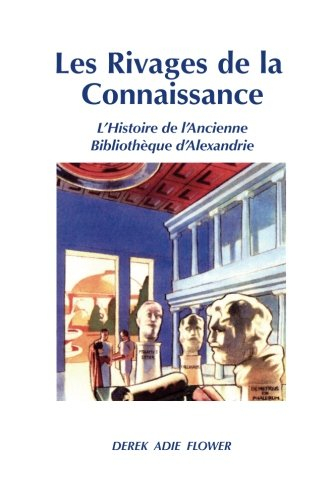 Les Rivages de la Connaissance: L'Histoire de l'Ancienne Bibliothèque d'Alexandrie