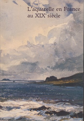 l'aquarelle en france au xixe siècle : paris, musée du louvre, 16 juin-19 septembre 1983