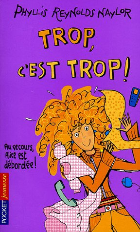 Trop, c'est trop ! : au secours, Alice est débordée !