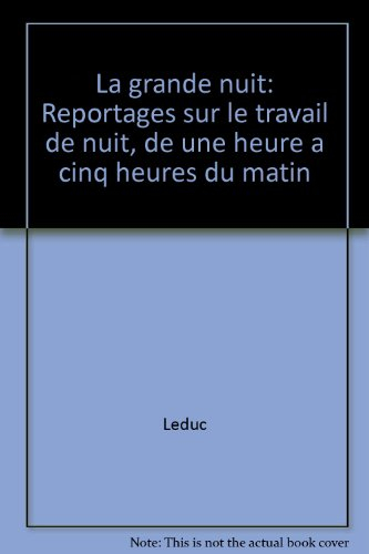 La grande nuit : reportage sur le travail de nuit, de une heure à cinq heures du matin