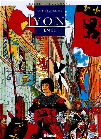 L'histoire de Lyon en BD. Vol. 1. De l'époque romaine à la Renaissance