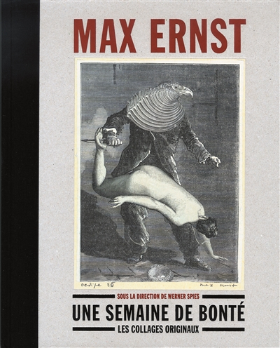 Max Ernst, Une semaine de bonté : les collages originaux : Madrid, Fundacion Mapfre, 11 février-31 m