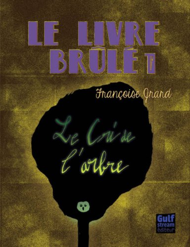 Le livre brûlé. Vol. 1. Le cri de l'arbre