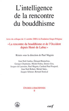 L'intelligence de la rencontre du bouddhisme : actes du colloque à la Fondation Singer-Polignac, 11 