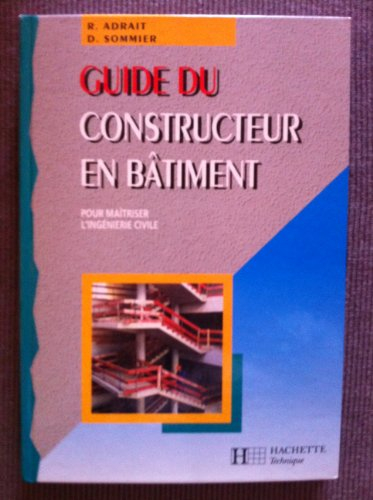 guide du constructeur en bâtiment : pour maîtriser l'ingénierie civile...