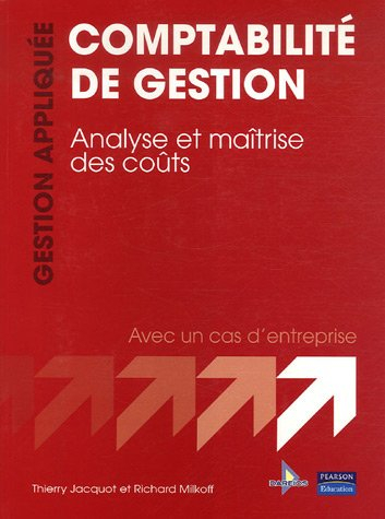 Comptabilité de gestion : analyse et maîtrise des coûts : avec un cas d'entreprise