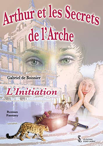 Arthur et les Secrets de l'Arche L'Initiation