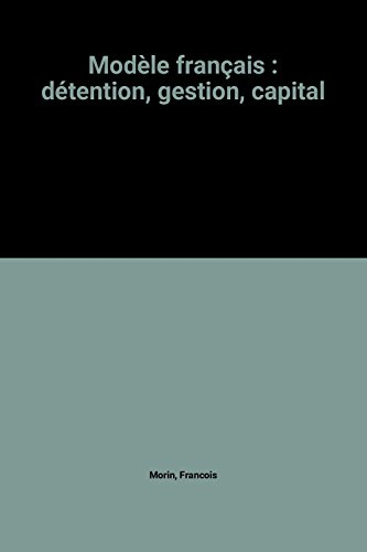 Le modèle français de détention et de gestion du capital : analyse, prospective et comparaisons inte