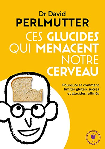 Ces glucides qui menacent notre cerveau : pourquoi et comment limiter gluten, sucres et glucides raf