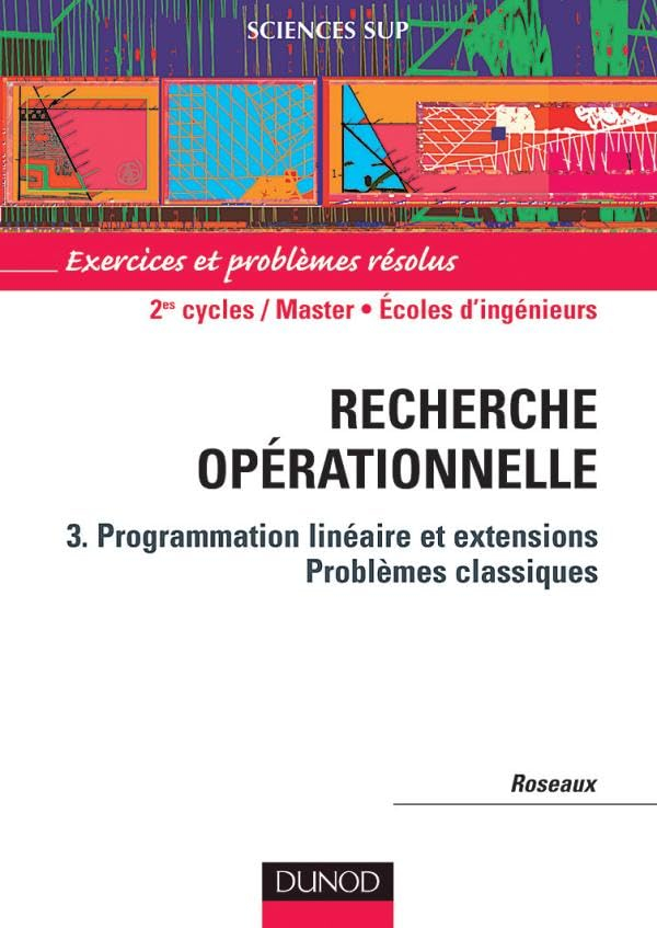 Exercices et problèmes résolus de recherche opérationnelle. Vol. 3. Programmation linéaire et extens