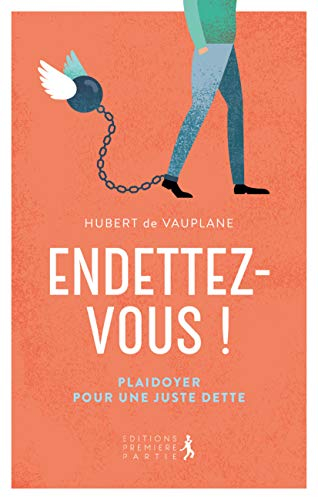 Endettez-vous ! : plaidoyer pour une juste dette
