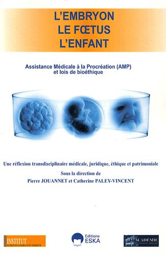 L'embryon, le foetus, l'enfant : assistance médicale à la procréation (AMP) et lois de bioéthique