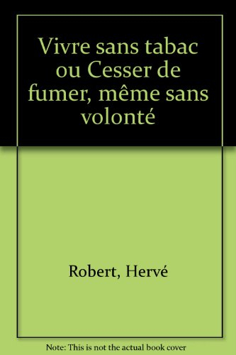 Vivre sans tabac ou cesser de fumer, même sans volonté