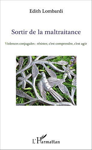 Sortir de la maltraitance : violences conjugales : résister, c'est comprendre, c'est agir