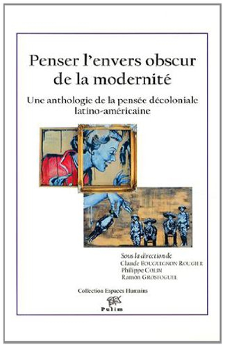 Penser l'envers obscur de la modernité : une anthologie de la pensée décoloniale latino-américaine
