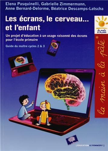 Les écrans, le cerveau... et l'enfant : un projet d'éducation à un usage raisonné des écrans pour l'