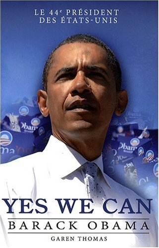 Yes we can : Barack Obama : le 44e président des États-Unis