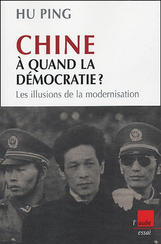 Chine : à quand la démocratie ? : les illusions de la modernisation