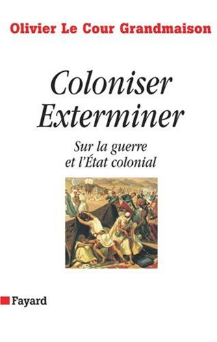 Coloniser, exterminer : sur la guerre et l'Etat colonial