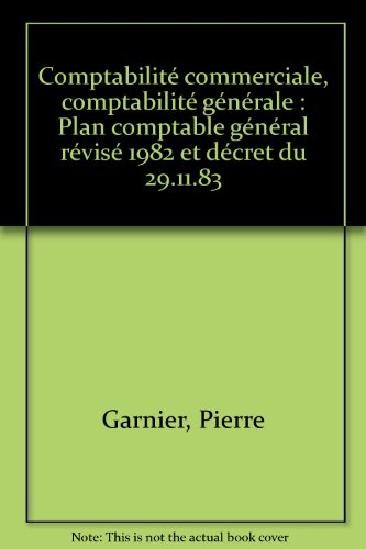 Comptabilité commerciale, comptabilité générale : plan comptable général révisé 1982 et décret du 29