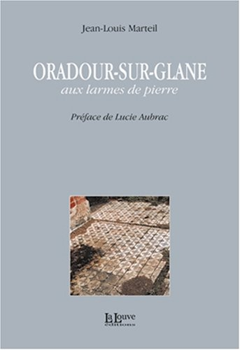 Oradour-sur-Glane : aux larmes de pierre