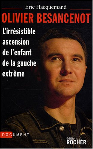 Olivier Besancenot : l'irrésistible ascension de l'enfant de la gauche extrême