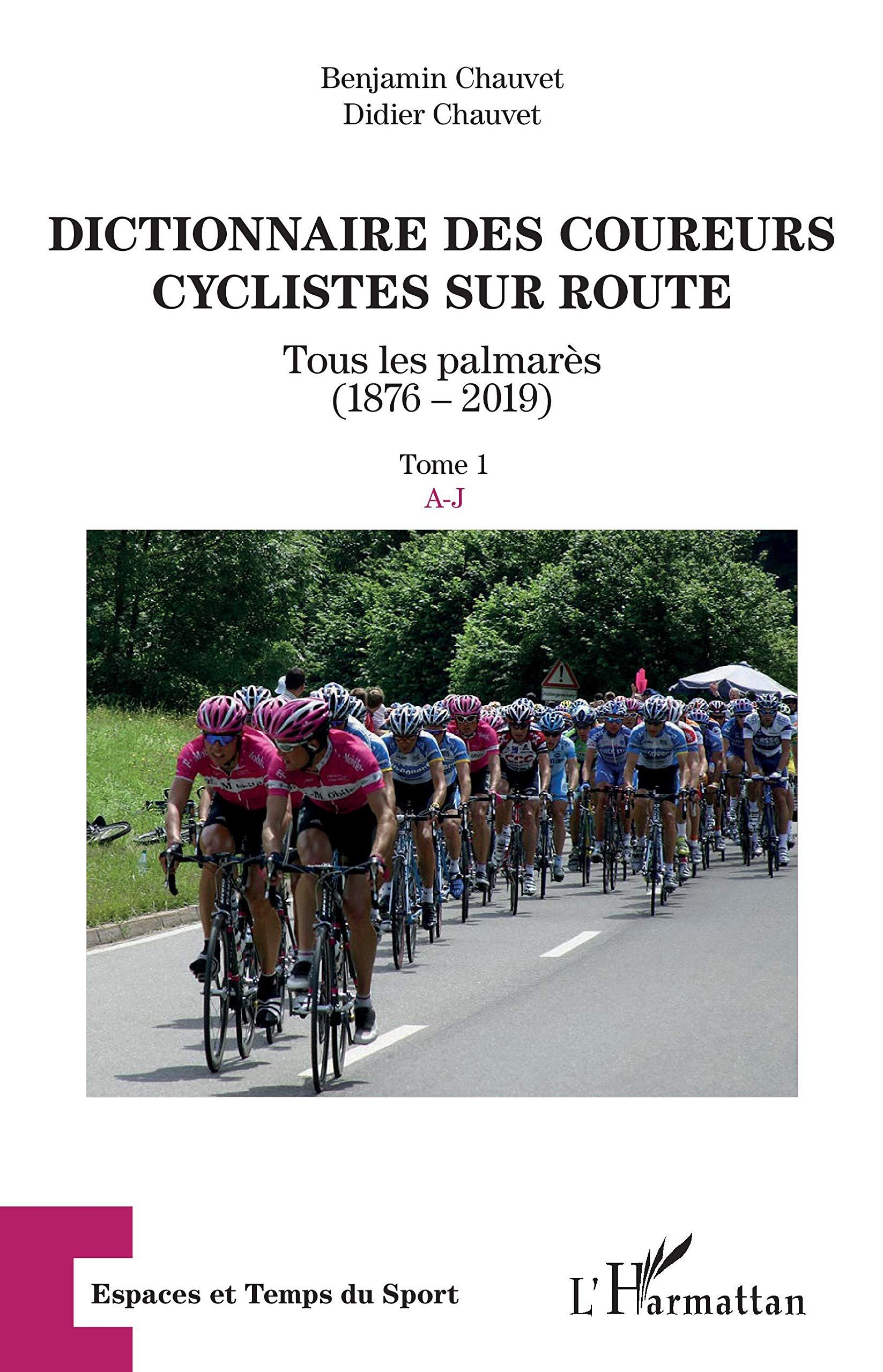 Dictionnaire des coureurs cyclistes sur route : tous les palmarès (1876-2019). Vol. 1. A-J