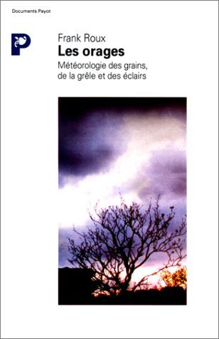 Les Orages : météorologie des grains, de la grêle et des éclairs