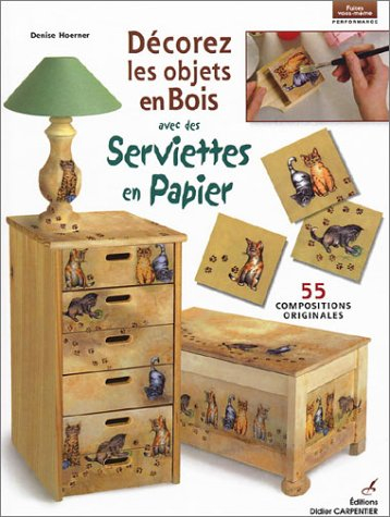 Décorez les objets en bois avec des serviettes en papier : 55 compositions originales