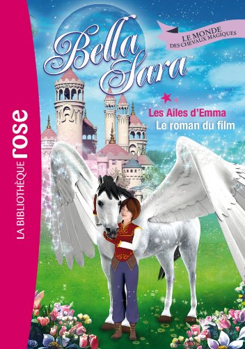 Bella Sara : le monde des chevaux magiques. Vol. 14. Les ailes d'Emma : le roman du film