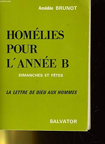 Homélies pour l'année B, dimanches et jours de fêtes : la lettre de Dieu aux hommes