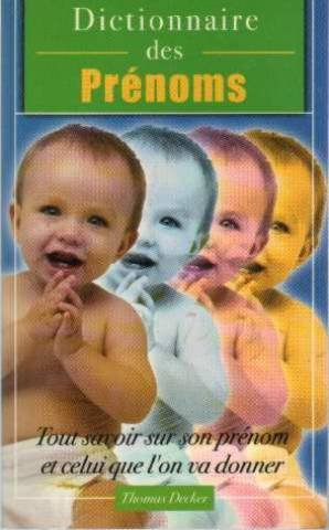 Dictionnaire des prénoms : tout savoir sur son prénom, et celui que l'on va donner : chiffre, fête, 