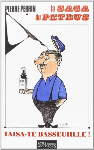 Taisa-te basseuille : la saga du Pétrus