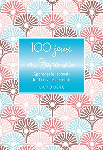 100 jeux en japonais : stimulez vos cellules grises tout en vous amusant