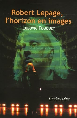 Rob ert Lepage, l'horizon en images