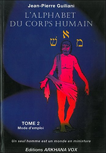 L'alphabet du corps humain. Vol. 2. Mode d'emploi