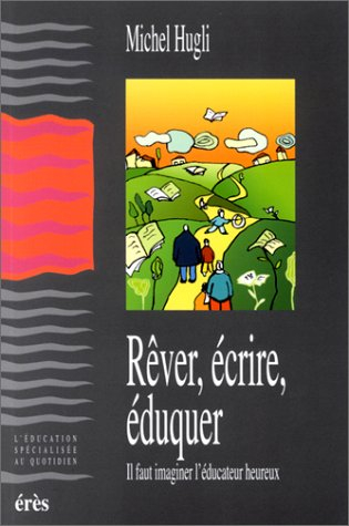 Rêver, écrire, éduquer : il faut imaginer l'éducateur heureux