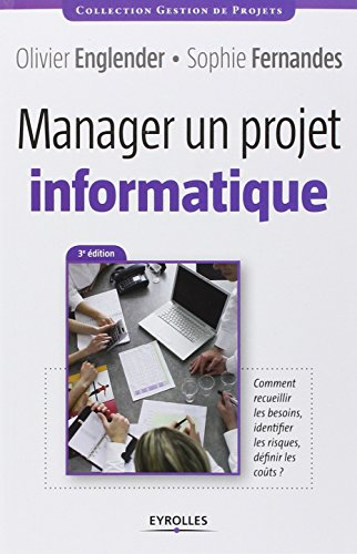 Manager un projet informatique : comment recueillir les besoins, identifier les risques, définir les