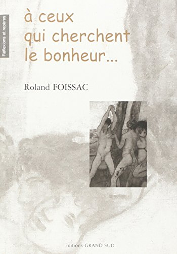 A ceux qui cherchent le bonheur...