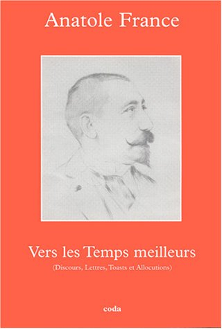 Vers les temps meilleurs : discours, lettres, toasts et allocutions